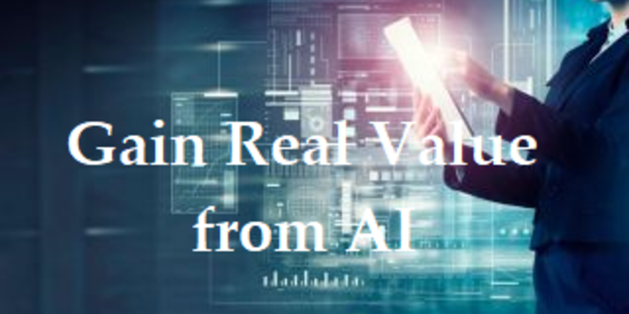 How to Gain Real Value from AI