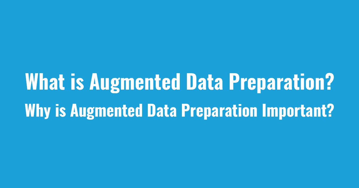 What is Augmented Data Preparation and Why is it Important?